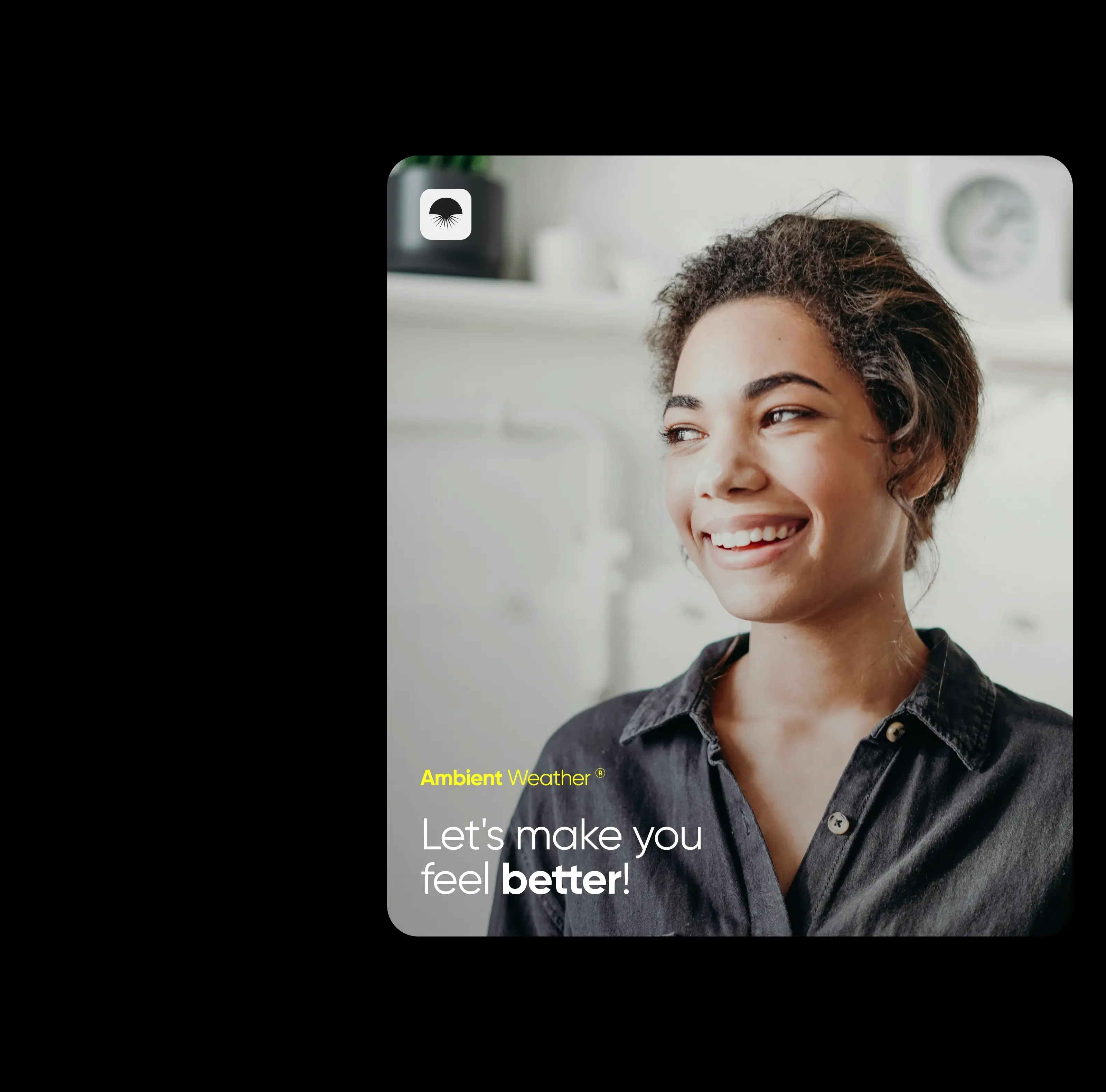 Happy user with text 'Ambient WeatherⓇ Let's make you feel better!', highlighting the wellness focus of the IoT mobile app. Happy user with text 'Ambient WeatherⓇ Let's make you feel better!', highlighting the wellness focus of the IoT mobile app.