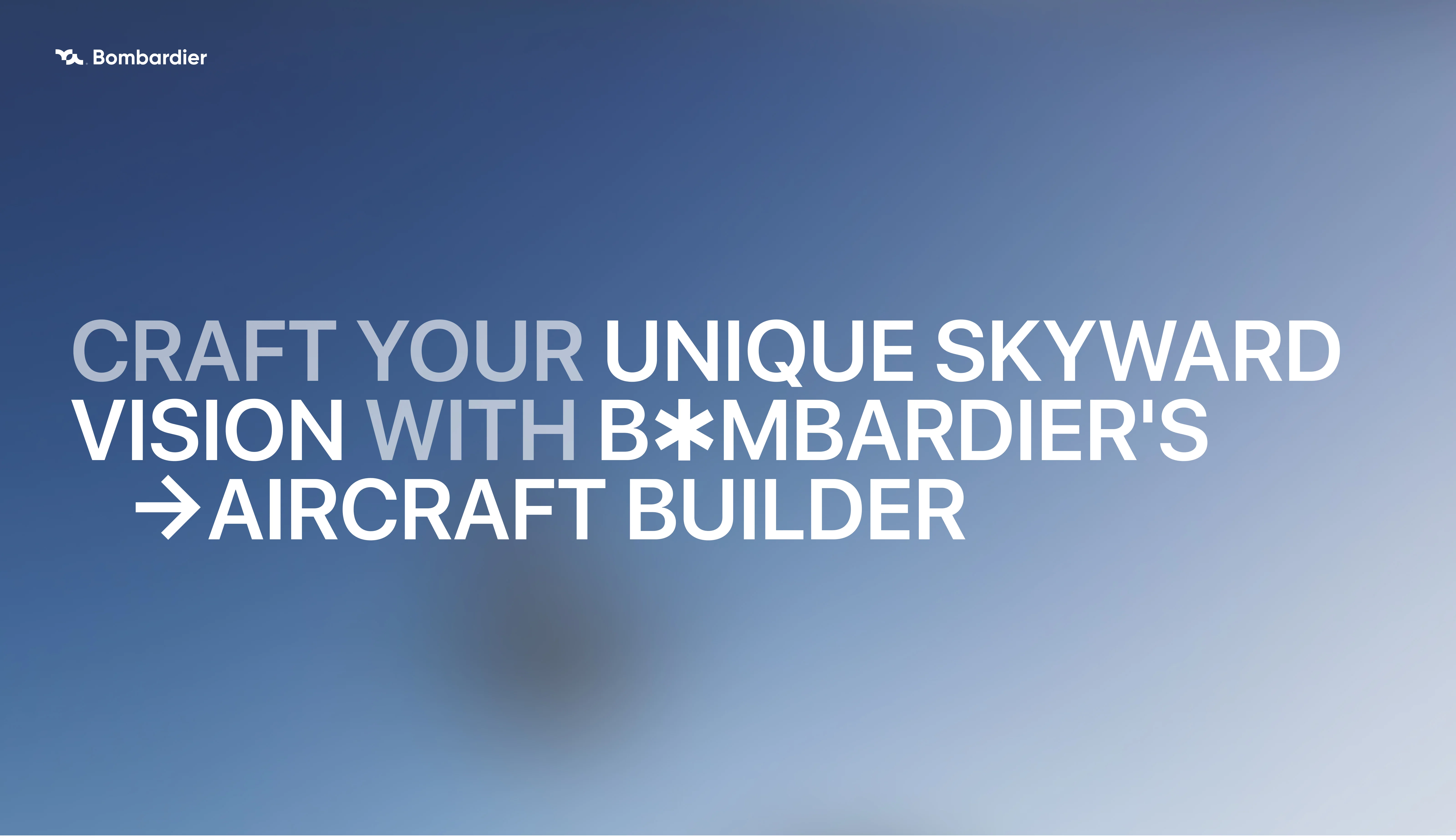 Screenshot of Bombardier's Aircraft Builder, promoting "Craft Your Unique Skyward Vision". Screenshot of Bombardier's Aircraft Builder, promoting "Craft Your Unique Skyward Vision".